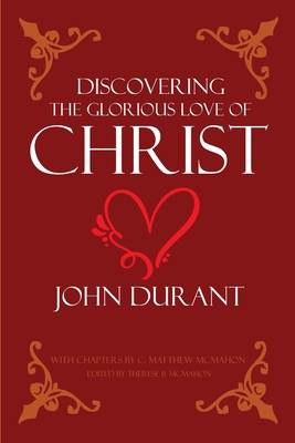 Discovering the Glorious Love of Christ - McMahon, C Matthew, and McMahon, Therese B (Editor), and Durant, John