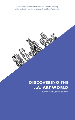 Discovering the L.A. Art World - Bodden Phd, Jack (Editor), and Brown, Aaron (Editor), and Carstens, Zach (Editor)