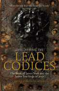 Discovering the Lead Codices: The Book of Seven Seals and the Secret Teachings of Jesus