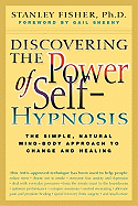 Discovering the Power of Self-Hypnosis: The Simple, Natural Mind-Body Approach to Change and Healing