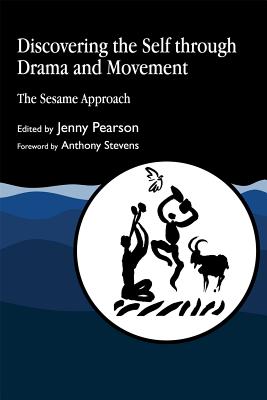 Discovering the Self Through Drama and Movement: The Sesame Approach - Pearson, Jenny (Editor)