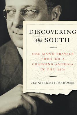 Discovering the South: One Man's Travels Through a Changing America in the 1930s - Ritterhouse, Jennifer