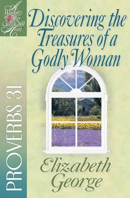 Discovering the Treasures of a Godly Woman: Proverbs 31 - George, Elizabeth