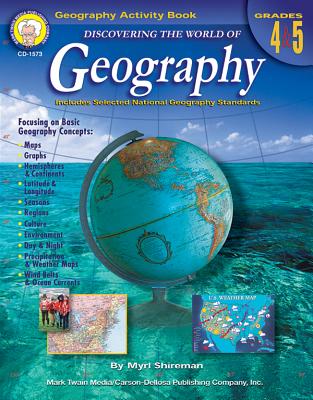 Discovering the World of Geography, Grades 4 - 5: Includes Selected National Geography Standards - Shireman, Myrl