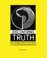 Discovering Truth: How to Navigate between Fact & Fiction in an Overwhelming Social Media World