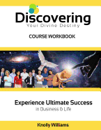 Discovering Your Divine Destiny Workbook: Ultimate Success in Business and Life