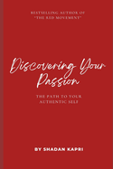Discovering Your Passion: The Path to Your Authentic Life