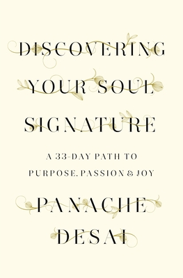 Discovering Your Soul Signature: A 33-Day Path to Purpose, Passion & Joy - Desai, Panache