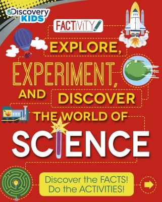 Discovery Kids Explore, Experiment, and Discover the World of Science: Discover the Facts! Do the Activities! - Claybourne, Anna, and Challoner, Jack (Consultant editor)