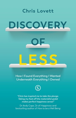 Discovery of LESS: How I Found Everything I Wanted Underneath Everything I Owned - Lovett, Chris, and Croft, Malcolm (Editor), and Windsor, Matt (Cover design by)