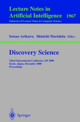 Discovery Science: Third International Conference, DS 2000 Kyoto, Japan, December 4-6, 2000 Proceedings - Arikawa, Setsuo (Editor), and Morishita, Shinichi (Editor)