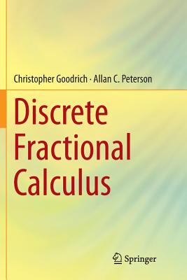 Discrete Fractional Calculus - Goodrich, Christopher, and Peterson, Allan C