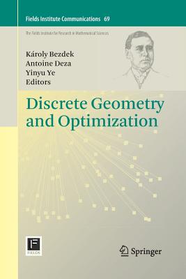 Discrete Geometry and Optimization - Bezdek, Kroly (Editor), and Deza, Antoine (Editor), and Ye, Yinyu (Editor)