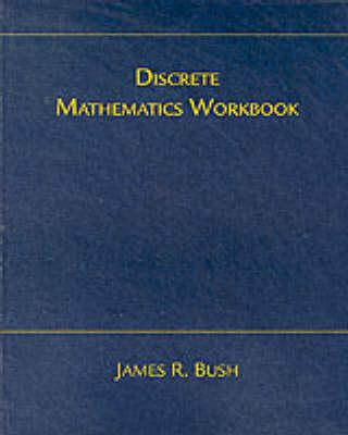 Discrete Math Workbook: Interactive Exercises - Bush, James R