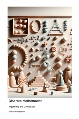 Discrete Mathematics: Algorithms and Complexity - McFergusen, Shaun