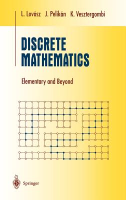 Discrete Mathematics: Elementary and Beyond - Lovasz, Laszlo, and Pelikan, Jozsef, and Vesztergombi, Katalin