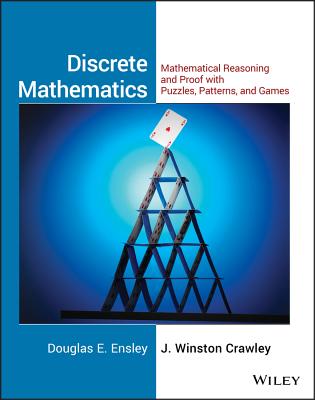 Discrete Mathematics: Mathematical Reasoning and Proof with Puzzles, Patterns, and Games, 1e Student Solutions Manual - Ensley, Douglas E, and Crawley, J Winston