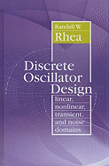 Discrete Oscillator Design: Linear, Nonlinear, Transient, and Noise Domains