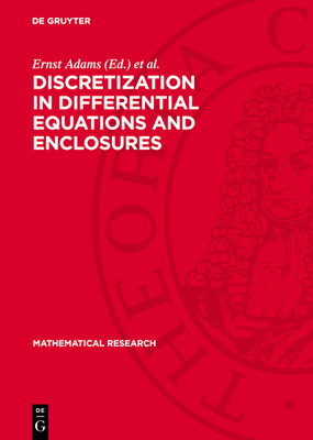 Discretization in Differential Equations and Enclosures - Adams, Ernst (Editor), and Ansorge, Rainer (Editor), and Grobmann, Christian (Editor)