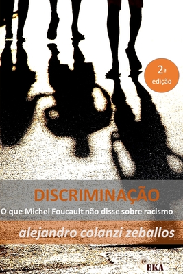 Discriminacao.: O que Michel Foucault nao disse sobre racismo - Colanzi Zeballos, Alejandro