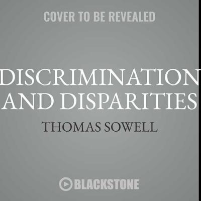 Discrimination and Disparities - Sowell, Thomas, and Dean, Robertson (Read by)