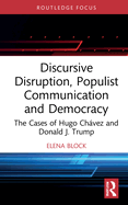 Discursive Disruption, Populist Communication and Democracy: The Cases of Hugo Chvez and Donald J. Trump