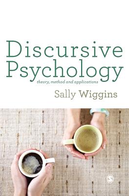 Discursive Psychology: Theory, Method and Applications - Wiggins, Sally