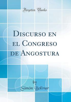 Discurso En El Congreso de Angostura (Classic Reprint) - Bolivar, Simon