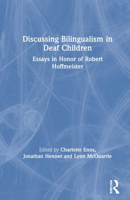 Discussing Bilingualism in Deaf Children: Essays in Honor of Robert Hoffmeister - Enns, Charlotte (Editor), and Henner, Jonathan (Editor), and McQuarrie, Lynn (Editor)