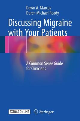 Discussing Migraine with Your Patients: A Common Sense Guide for Clinicians - Marcus, Dawn A, and Ready, Duren Michael