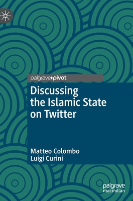 Discussing the Islamic State on Twitter - Colombo, Matteo, and Curini, Luigi