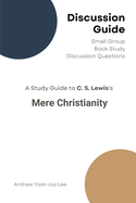Discussion Guide for Mere Christianity: Small Group Book Study Discussion Questions