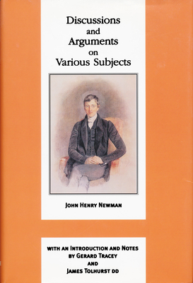 Discussions and Arguments on Various Subjects - Newman, John Henry Cardinal, and Tolhurst, James (Introduction by), and Tracey, Gerard (Editor)