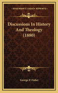 Discussions in History and Theology (1880)