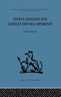 Discussions on Child Development: Volume four - Inhelder, Barbel (Editor), and Tanner, J M (Editor)