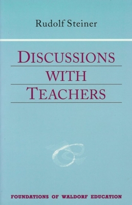 Discussions with Teachers: (Cw 295) - Steiner, Rudolf, and Giddens, Craig (Introduction by), and Creeger, Catherine E (Translated by)