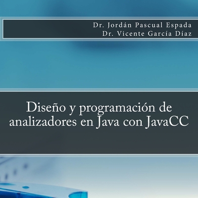 Diseo y programacin de analizadores en Java con JavaCC - Garcia Diaz, Vicente, and Pascual Espada, Jordan