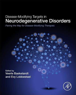 Disease-Modifying Targets in Neurodegenerative Disorders: Paving the Way for Disease-Modifying Therapies - Baekelandt, Veerle (Editor), and Lobbestael, Evy (Editor)