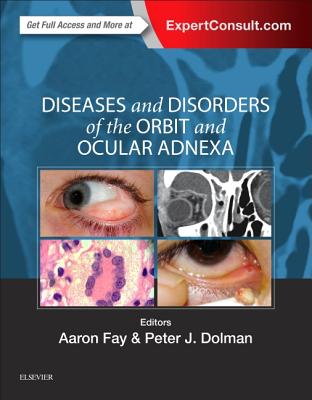 Diseases and Disorders of the Orbit and Ocular Adnexa - Fay, Aaron, and Dolman, Peter J, MD