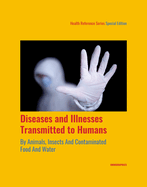 Diseases and Illnesses Transmitted to Humans by Animals, Insects, and Contaminated Food and Water