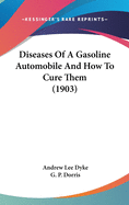 Diseases of a Gasoline Automobile and How to Cure Them (1903)