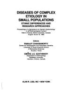 Diseases of Complex Etiology in Small Populations: Ethnic Differences and Research Approaches: Proceedings of a Symposium on Genetic Epidemiology in a