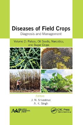 Diseases of Field Crops Diagnosis and Management: Volume 2: Pulses, Oil Seeds, Narcotics, and Sugar Crops - Srivastava, J N (Editor), and Singh, A K (Editor)