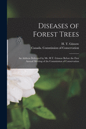 Diseases of Forest Trees [microform]: an Address Delivered by Mr. H.T. G?ssow Before the First Annual Meeting of the Commission of Conservation