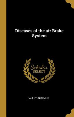 Diseases of the air Brake System - Synnestvedt, Paul