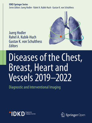 Diseases of the Chest, Breast, Heart and Vessels 2019-2022: Diagnostic and Interventional Imaging - Hodler, Juerg (Editor), and Kubik-Huch, Rahel A (Editor), and Von Schulthess, Gustav K (Editor)