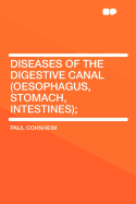 Diseases of the Digestive Canal: (oesophagus, Stomach, Intestines) - Cohnheim, Paul