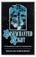 Disenchanted Night: The Industrialization of Light in the Nineteenth Century