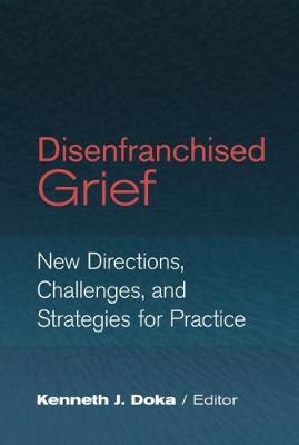 Disenfranchised Grief: New Directions, Challenges, and Strategies for Practice - Doka, Kenneth J