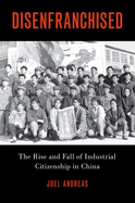 Disenfranchised: The Rise and Fall of Industrial Citizenship in China